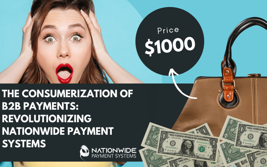 The Consumerization of B2B Payments: Revolutionizing Nationwide Payment Systems