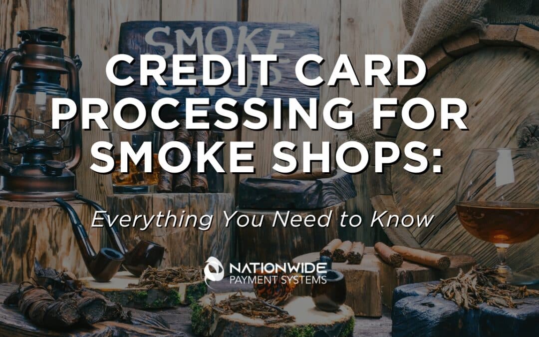 Credit Card Processing for Smoke Shops: Everything You Need to Know