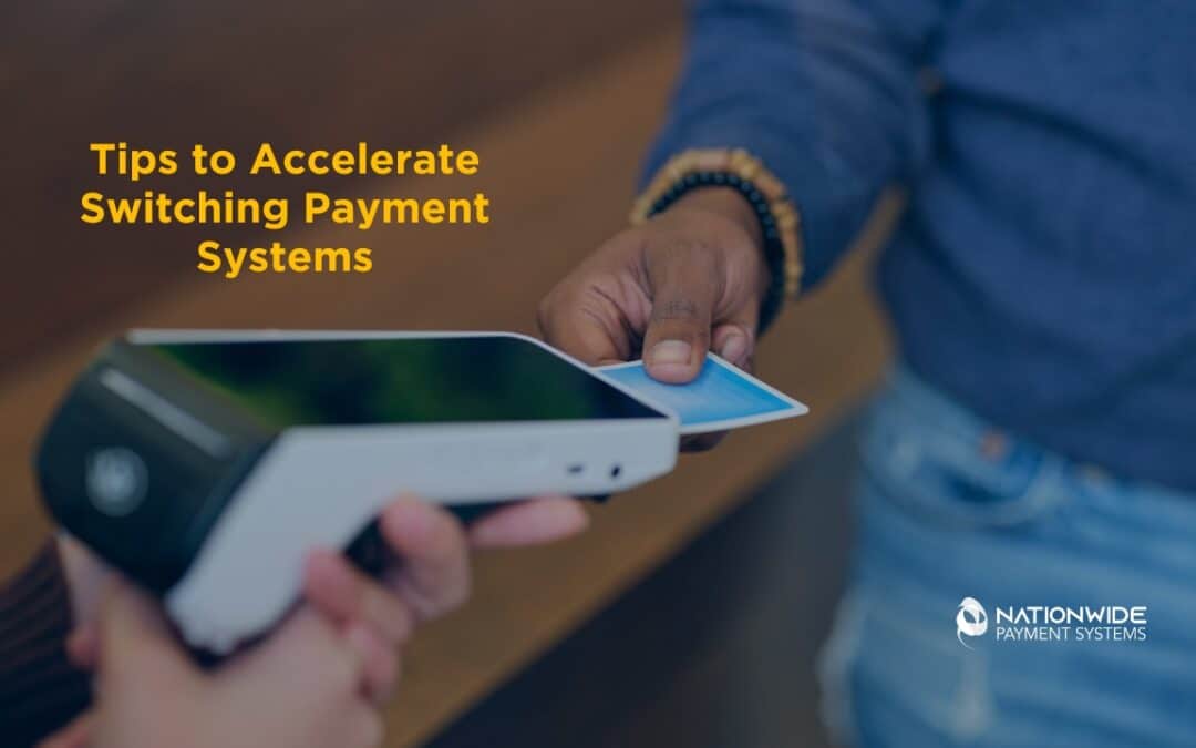 Tips to Accelerate Switching Payment Systems or Solutions with Nationwide PayMent systems 