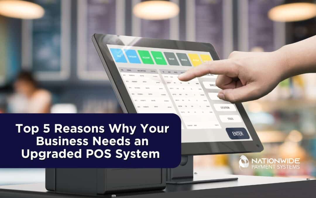 Why Your Business Needs an Upgraded POS System: Top 5 Reasons to Act Now