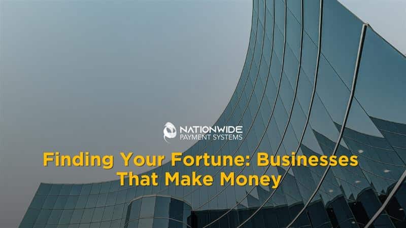 Businesses That Make Money: Profitable Ideas for Entrepreneurs | Nationwide Payment Systems