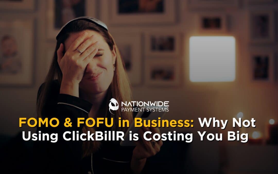 FOMO & FOFU in Business: Why Not Using ClickBillR is Costing You Big