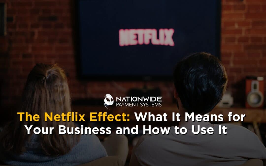 The Netflix Effect: What It Means for Your Business and How to Use It