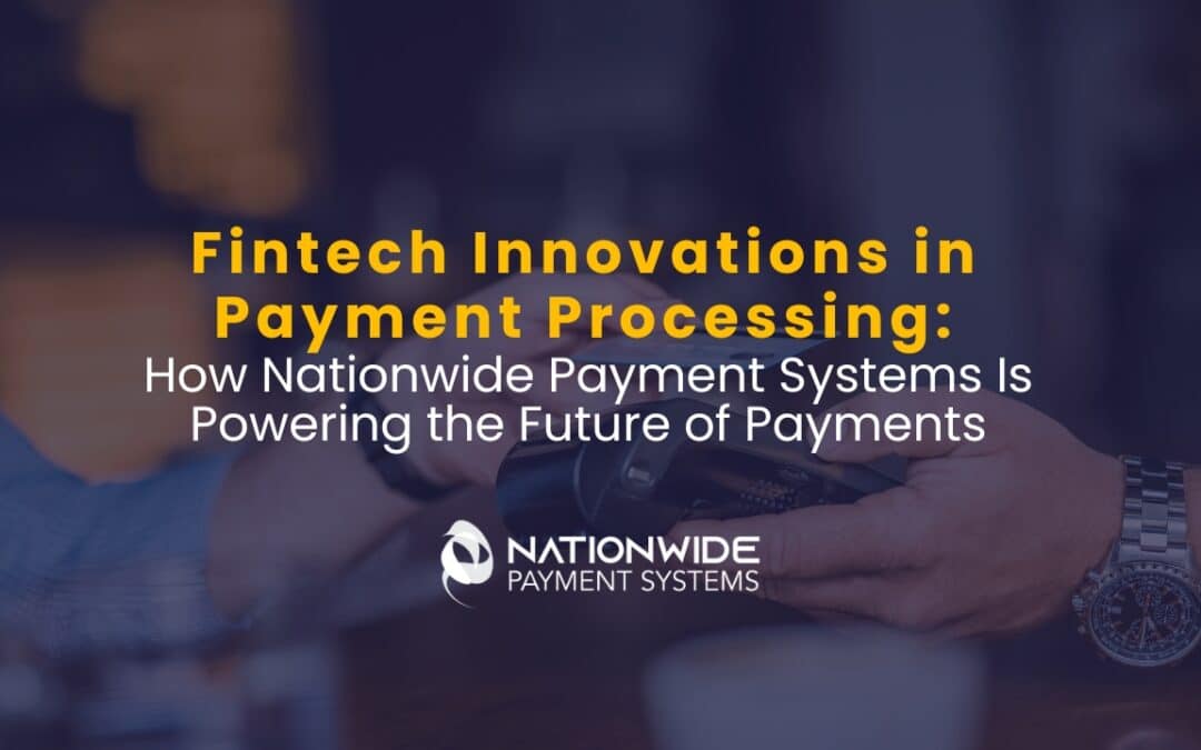 Nationwide Payment Systems: Powering the Future with Fintech Payment Innovations