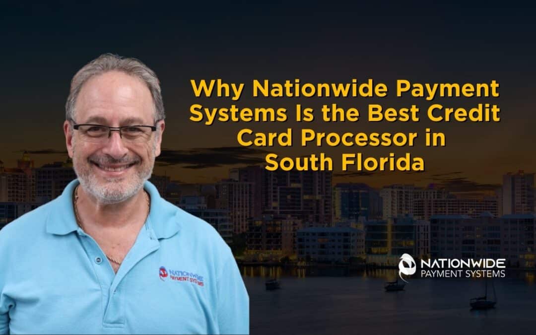 Why Nationwide Payment Systems Is the Best Credit Card Processor in South Florida