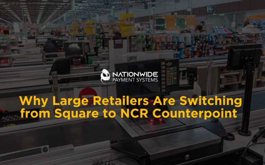 Outgrown Square POS? Why Large Retailers Upgrade to NCR Counterpoint
