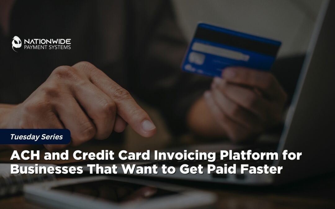 A close-up view of a business professional's hands using a laptop keyboard on a wooden desk while holding a blue credit card. A smartphone sits nearby in the foreground. A dark blue lower-third banner features white text reading "ACH and Credit Card Invoicing Platform for Businesses That Want to Get Paid Faster" with a "Tuesday Series" tag and the Nationwide Payment Systems logo in the top left corner.
