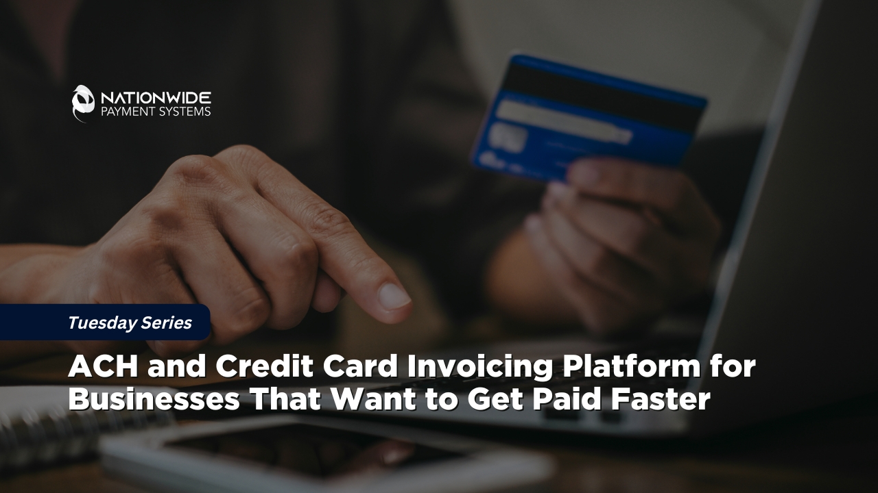 A close-up view of a business professional's hands using a laptop keyboard on a wooden desk while holding a blue credit card. A smartphone sits nearby in the foreground. A dark blue lower-third banner features white text reading "ACH and Credit Card Invoicing Platform for Businesses That Want to Get Paid Faster" with a "Tuesday Series" tag and the Nationwide Payment Systems logo in the top left corner.