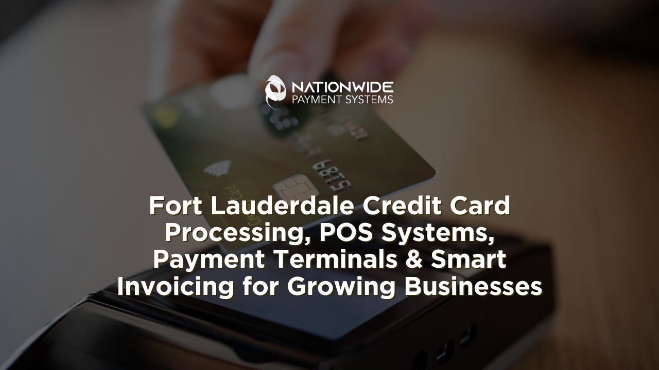 A professional montage featuring the Fort Lauderdale skyline and a local retail checkout environment. Text overlay reads: "Local Support, Global Power: Credit Card Processing and POS Systems for Fort Lauderdale Businesses," accompanied by the Nationwide Payment Systems logo.