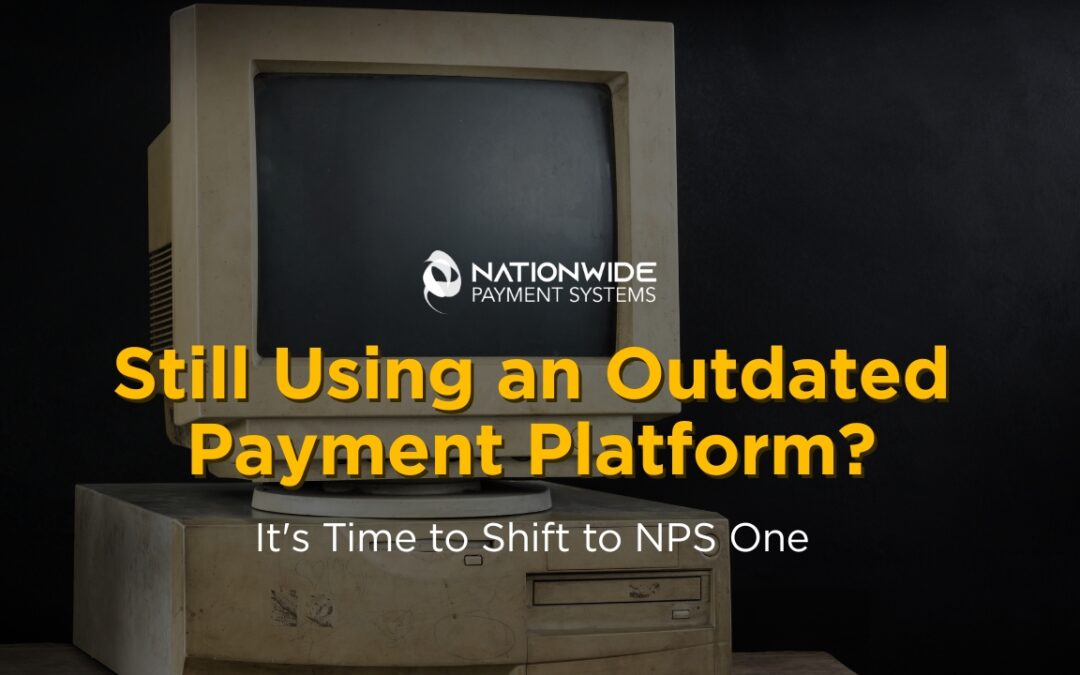 An image of a dusty, vintage 1990s computer monitor and tower against a dark background. Yellow text overlays the image asking, "Still Using an Outdated Payment Platform?" followed by white text stating, "It's Time to Shift to NPS One," with the Nationwide Payment Systems logo on the screen.