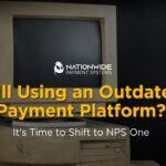 An image of a dusty, vintage 1990s computer monitor and tower against a dark background. Yellow text overlays the image asking, "Still Using an Outdated Payment Platform?" followed by white text stating, "It's Time to Shift to NPS One," with the Nationwide Payment Systems logo on the screen.
