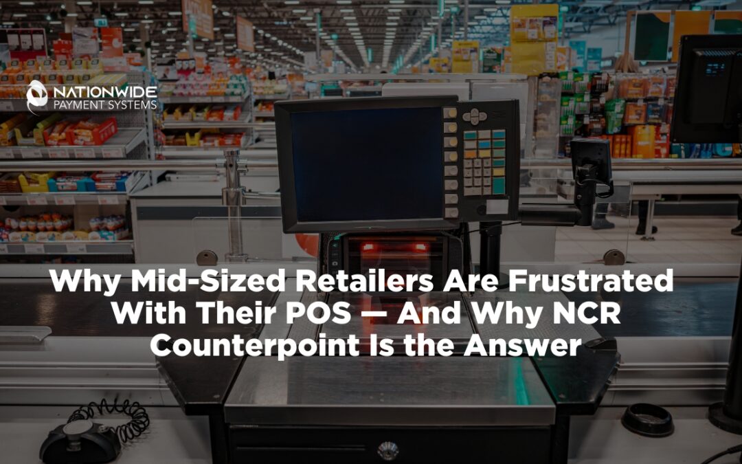 Why Mid-Sized Retailers Are Frustrated With Their POS — And Why NCR Counterpoint Is the Answer