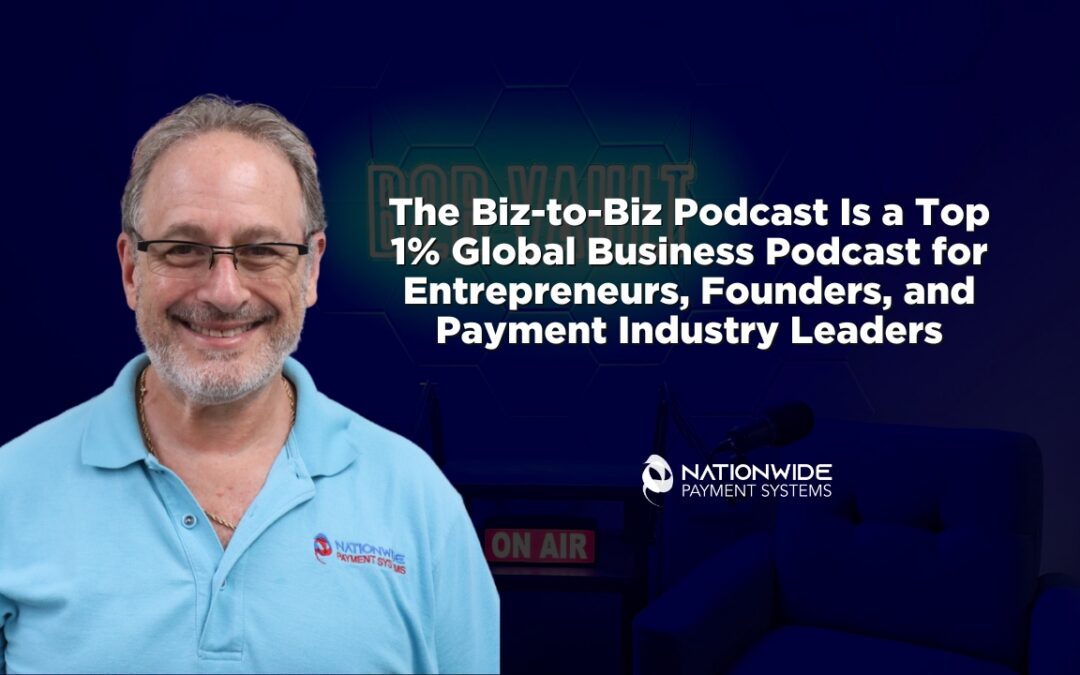 B2B Vault Podcast: Top 1% Global Business Podcast Sponsored by Nationwide Payment Systems