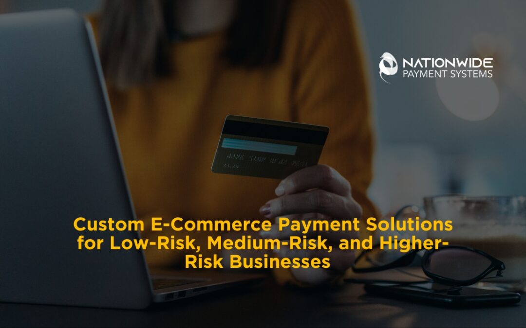Custom E-Commerce Payment Solutions for Low-Risk, Medium-Risk, and Higher-Risk Businesses 