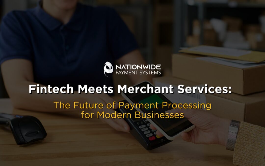 Fintech Meets Merchant Services: The Future of Payment Processing for Modern Businesses 