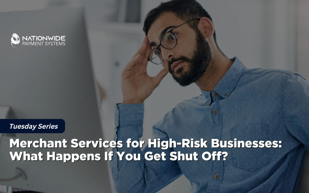 Merchant Services for High-Risk Businesses: What Happens If You Get Shut Off? 