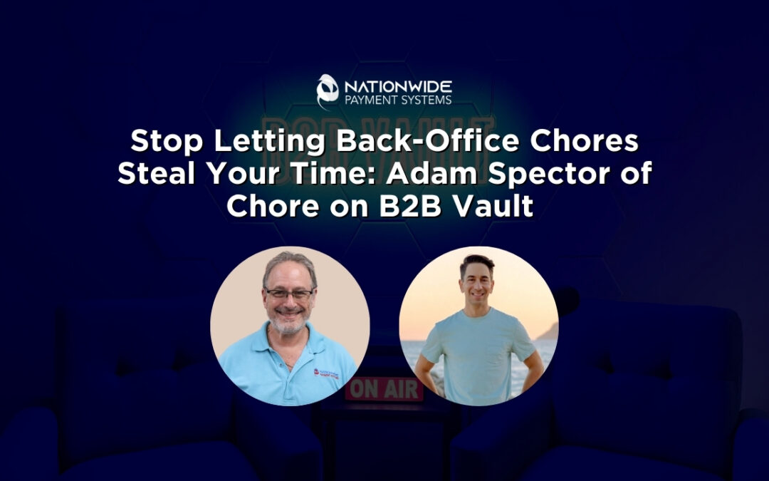 Stop Letting Back-Office Chores Steal Your Time: Adam Spector of Chore on B2B Vault