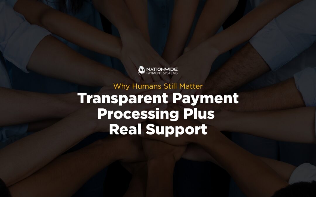 Transparent Payment Processing Plus Real Support: Why Humans Still Matter 