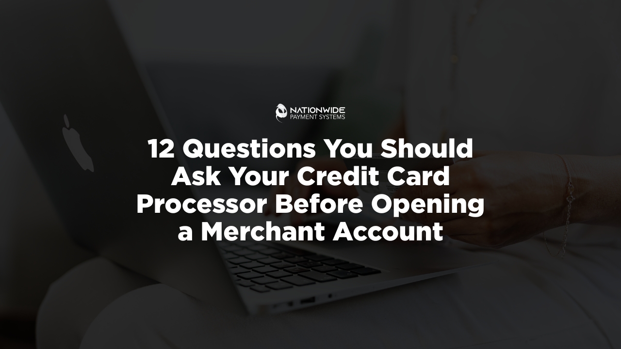 12 Questions to Ask Your Credit Card Processor Before Opening a Merchant Account