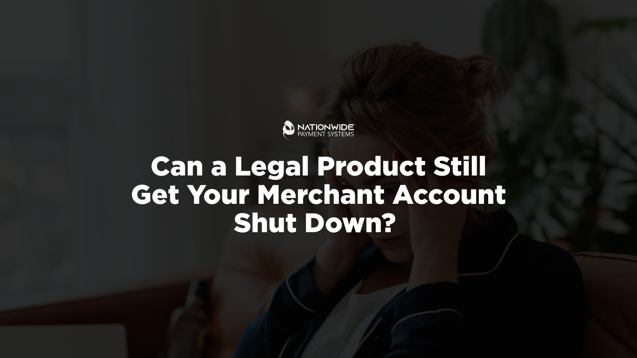 High-risk merchant banner asking if a legal product can get a high-risk merchant account shut down, presented by high-risk merchant provider Nationwide Payment Systems.