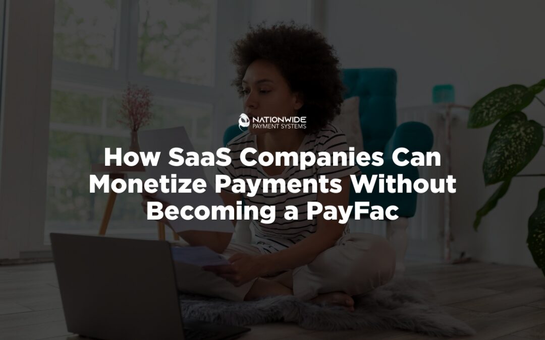 SaaS payment monetization guide banner explaining how software platforms can monetize payments without becoming a PayFac, presented by Nationwide Payment Systems.