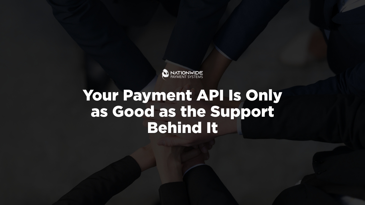 Your Payment API Is Only as Good as the Support Behind It
