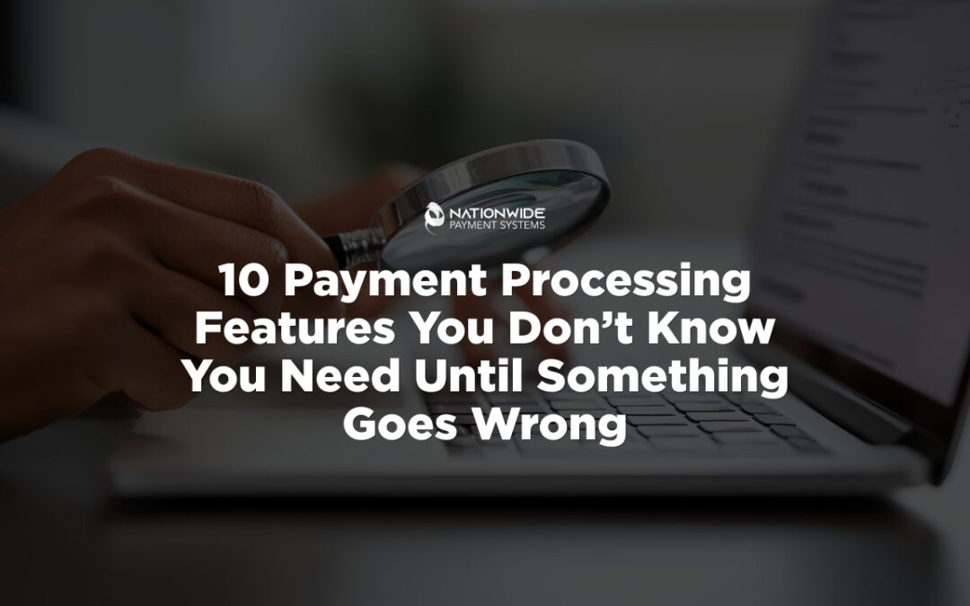 10 Payment Processing Features You Need Before Trouble Hits 