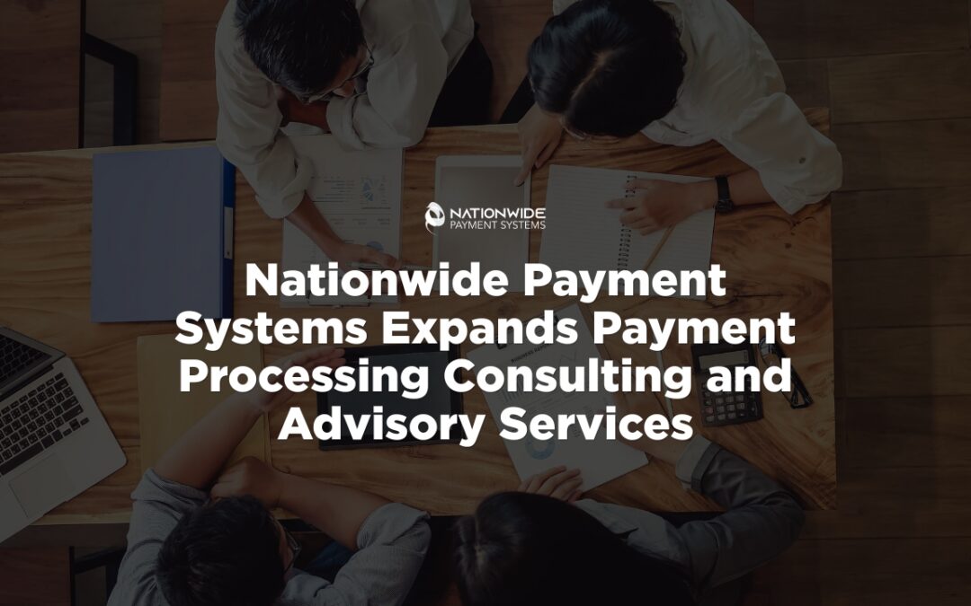 Nationwide Payment Systems Expands Payment Processing Consulting Services 