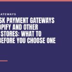 High-Risk Payment Gateways for Shopify and Other Hosted Stores: What to Check Before You Choose One