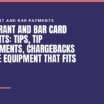 Restaurant and Bar Card Payments: Tips, Tip Adjustments, Chargebacks and the Equipment That Fits